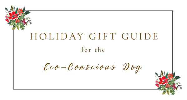 2019 Holiday Gift Guide for the Eco-conscious Dog