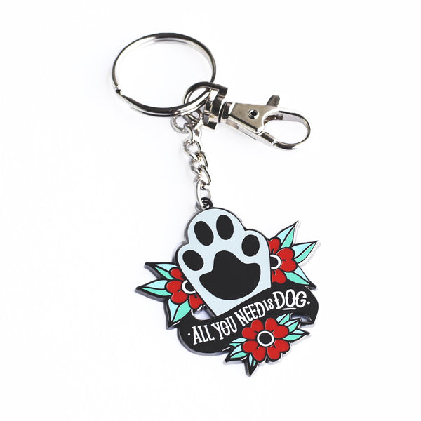 ALL YOU NEED IS A DOG KEY CHAIN